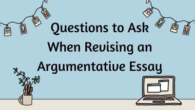 Questions to Ask When Revising an Argumentative Essay